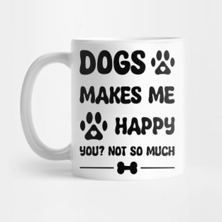 Dogs Makes Me Happy Mug